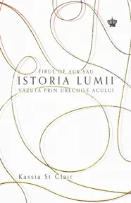 Firul de aur sau istoria lumii vazuta prin urechile acului