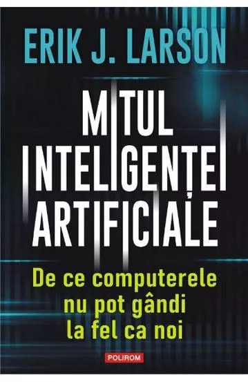 Mitul inteligentei artificiale. De ce computerele nu pot gandi la fel ca noi