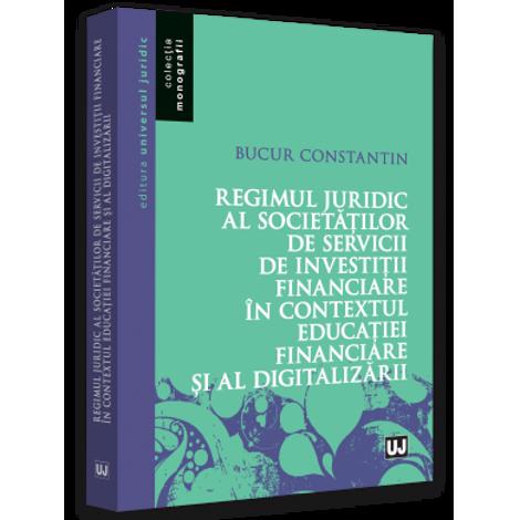 Regimul juridic al societatilor de servicii de investitii financiare in contextul educatiei financiare si al digitalizarii bookzone.ro