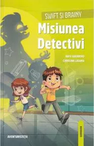 Swift si Brainy. Misiunea detectivi