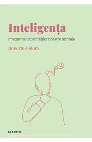 Inteligenta. Integrarea capacitatilor noastre mintale