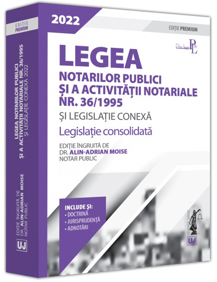 Legea notarilor publici si a activitatii notariale nr. 36/1995 si legislatie conexa 2022 2022 poza 2022