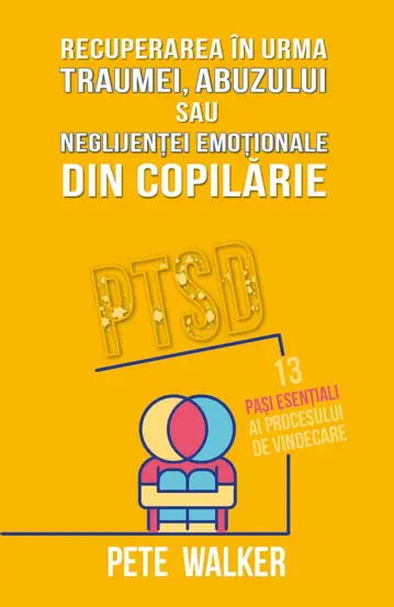 Recuperarea in urma traumei, abuzului sau neglijentei emotionale