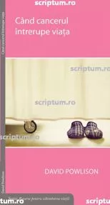 Cand cancerul intrerupe viata