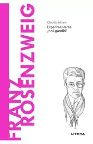 Descopera filosofia. Franz Rosenzweig - Experimentarea "noii gandirii"