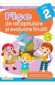 Fise de recapitulare si evaluare finala pentru clasa 2. Comunicare in limba romana. Matematica si explorarea mediului.