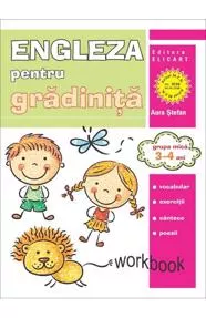 Limba engleza pentru gradinita. Grupa mica. 3 – 4  ani. Workbook