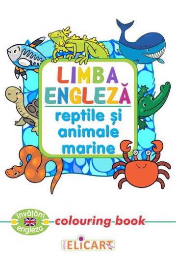 Limba engleză. Reptile şi animale marine. Colouring book Reduceri Mari Aici Animale Bookzone