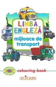 Limba engleză. Mijloace de transport. Colouring book