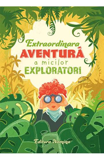 Extraordinara aventura a micilor exploratori Reduceri Mari Aici aventura Bookzone