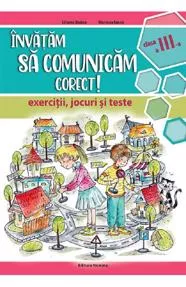 Invatam sa comunicam corect - exercitii, jocuri si teste cls. a 3-a Ed. II