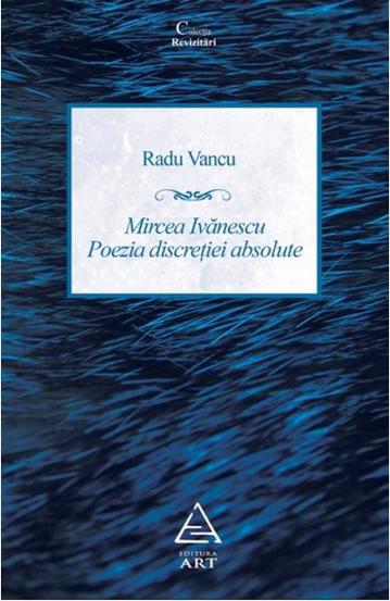 Mircea Ivanescu. Poezia discretiei absolute