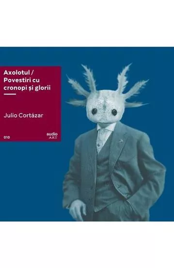 Axolotul. Povestiri cu cronopi si glorii