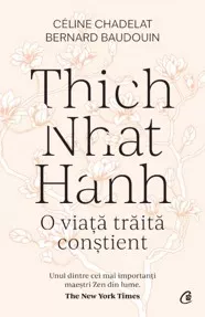 Thich Nhat Hanh. O viata traita constient