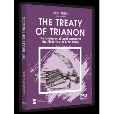 Vezi detalii pentru The Treaty of Trianon. The Fundamental Legal Instrument that Underlies the Great Union