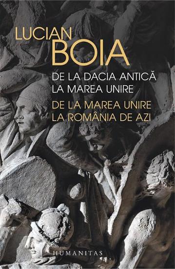 De la Dacia antica la Marea Unire. de la Marea Unire la Romania de azi Reduceri Mari Aici Antica Bookzone