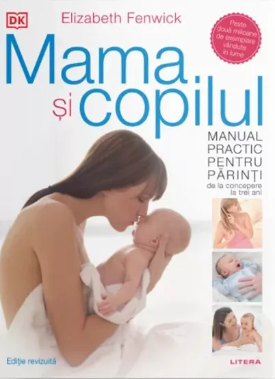 Mama si copilul. Manual practic pentru parinti, de la concepere la trei ani
