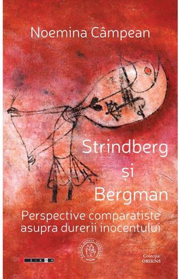 Strindberg si Bergman. Perspective comparatiste asupra durerii inocentului Reduceri Mari Aici asupra Bookzone