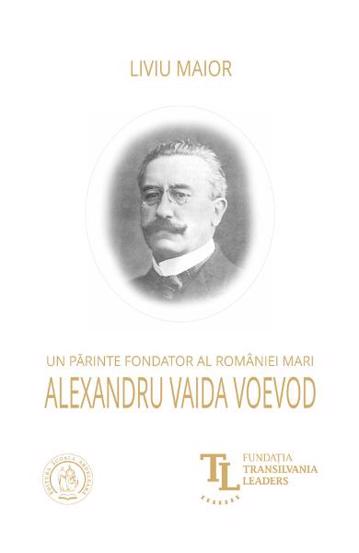 Un parinte fondator al Romaniei Mari: Alexandru Vaida Voevod Reduceri Mari Aici Alexandru Bookzone