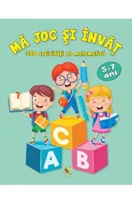 Ma joc si invat. 300 activitati de matematica