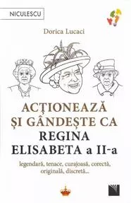 Actioneaza si gandeste ca Regina Elisabeta a II-a