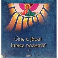 Cine a facut lumea noastra?