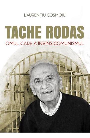 Tache Rodas omul care a invins comunismul