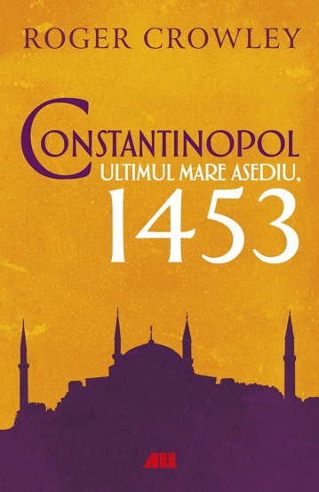 Constantinopol. Ultimul mare asediu 1453 bookzone.ro poza bestsellers.ro
