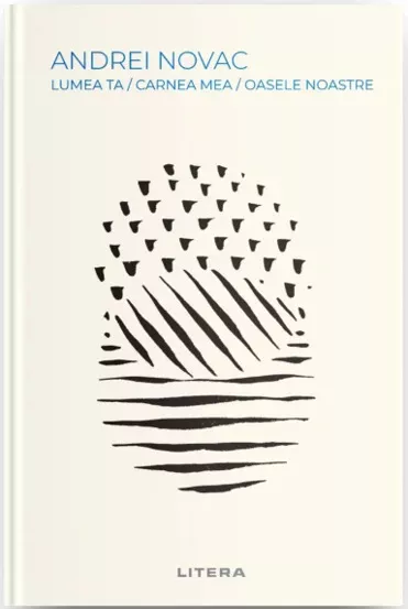 lumea ta / carnea mea / oasele noastre