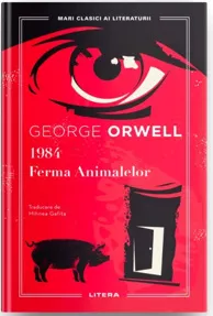 1984. Ferma Animalelor. Mari Clasici ai literaturii