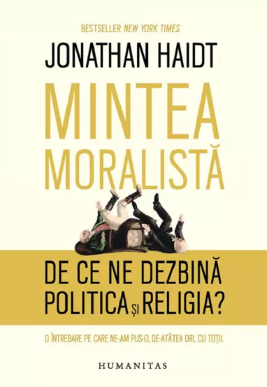 Mintea moralista. De ce ne dezbina politica si religia?