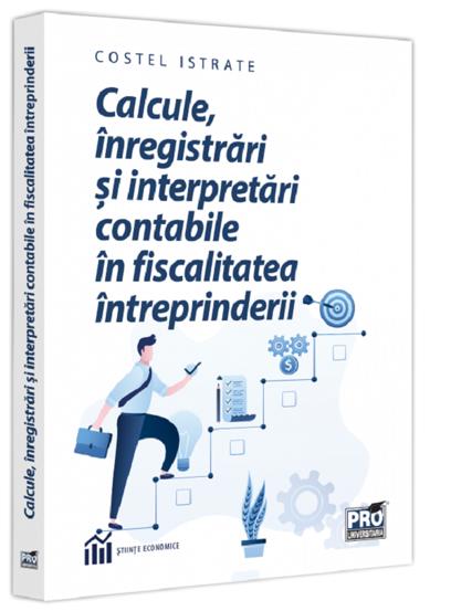 Calcule inregistrari si interpretari contabile in fiscalitatea intreprinderii