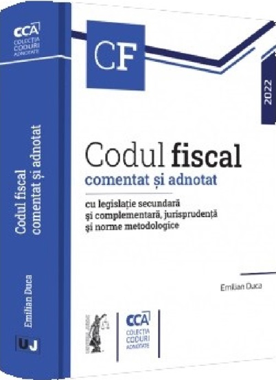 Codul fiscal comentat si adnotat cu legislatie secundara si complementara jurisprudenta si norme metodologice – 2022