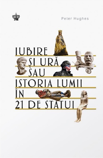 Iubire si ura sau istoria lumii in 21 de statui