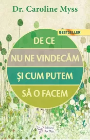 De ce nu ne vindecăm şi cum putem să o facem?