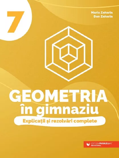 Geometria in gimnaziu. Explicatii si rezolvari complete - Clasa 7