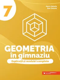 Geometria in gimnaziu. Explicatii si rezolvari complete - Clasa 7