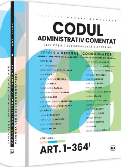 Codul administrativ comentat. Explicatii jurisprudenta doctrina. Volumul I – Art. 1-364