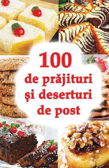 100 de prajituri si deserturi de post Reduceri Mari Aici 100 Bookzone