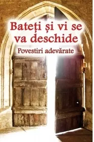  Bateti si vi se va deschide - Povestiri adevarate