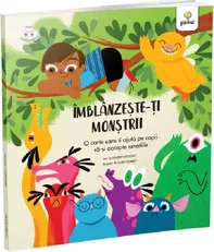 Imblanzeste-ti monstrii. O carte care ii ajuta pe copii sa-si accepte emotiile