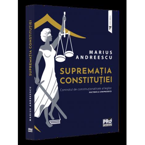 Suprematia constitutiei. Controlul de constitutionalitate al legilor: doctrina si jurisprudenta imagine 2022