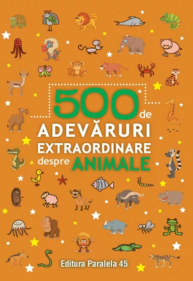 500 de adevaruri extraordinare despre animale