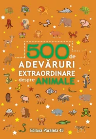 500 de adevaruri extraordinare despre animale