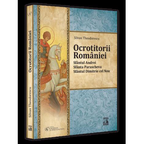 Ocrotitorii Romaniei – Sfantul Andrei Sfanta Parascheva Sfantul Dimitrie cel Nou. Volumul I