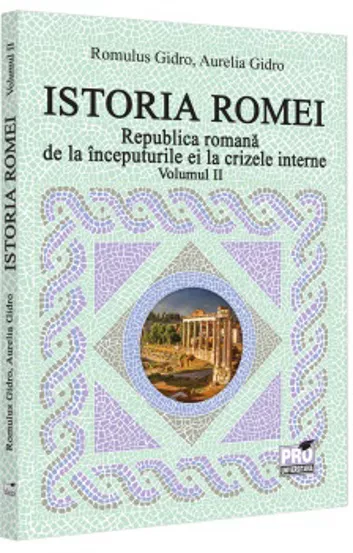 Istoria Romei. Republica romana de la inceputurile ei la crizele interne. Volumul II