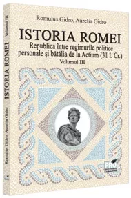Istoria Romei. Republica intre regimurile politice personale si batalia de la Actium : (31 i.Cr.). Volumul III