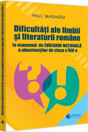 Dificultati ale limbii si literaturii romane la examenul de Evaluare Nationala a absolventilor de clasa a VIII-a