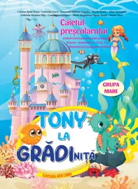 Tony la gradinita - caietul prescolarului - grupa mare 5-6 ani