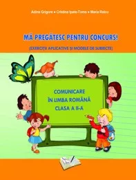 Ma pregatesc pentru concurs! - Comunicare in limba romana - clasa a II-a